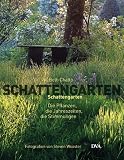 Schattengarten: Die Pflanzen, die Jahreszeiten, die Stimmungen - Beth Chatto