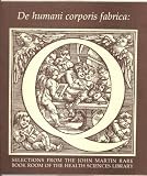 De Humani Corporis Fabrica: Selections From the John Martin Rare Book Room of the Health Sciences Library
