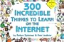 300 Incredible Things to Learn on the Internet (Incredible Internet Book Series)