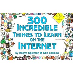 300 Incredible Things to Learn on the Internet (Incredible Internet Book Series)