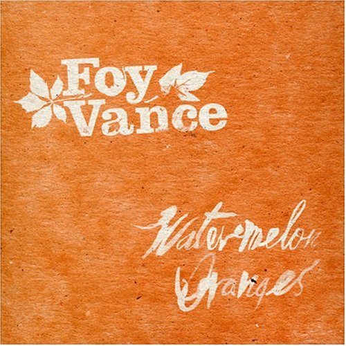 Foy Vance - Watermelon Oranges - Zortam Music