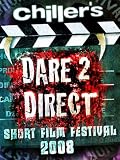 Chiller's Dare 2 Direct Short Film Festival 2008