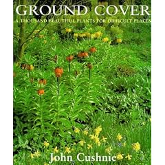 Ground Cover: A Thousand Beautiful Plants for Difficult Places