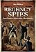 Regency Spies: Secret Histories of Britain’s Rebels and Revolutionaries