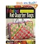 Fabulous Fat Quarter Bags: A Gorgeous Gathering of Bags for Every Day