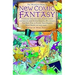 The Mammoth Book Of New Comic Fantasy: A Dazzling New Collection Of Comic Fantasy Masterpieces From Esther Friesner, Neil Gaiman, Tom Holt, Paul Di F
