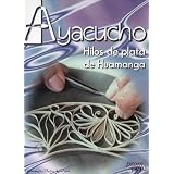 AYACUCHO. Hilos De Plata De Huamanga.