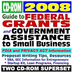 2008 Guide to Federal Grants and Government Assistance to Small Business: Grants, Loans, Aid, Applications, New Programs, FOIA Records, CFDA (Two CD-ROM Set)