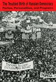 The Troubled Birth of Russian Democracy: Parties, Personalities, and Programs (Hoover Institution Press Publication, Vol 415)