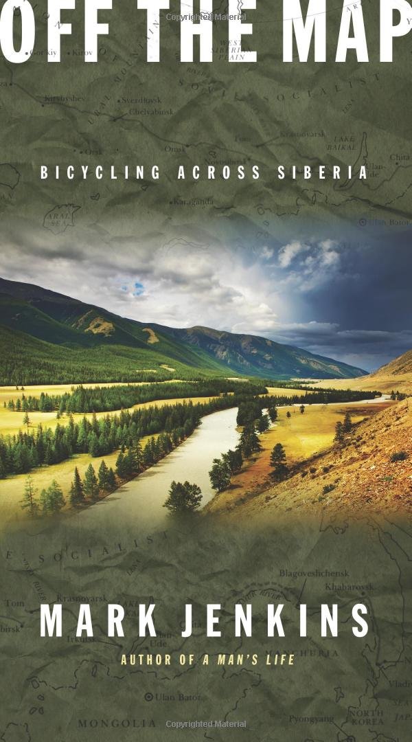 Off the Map: Bicycling Across Siberia: Mark Jenkins: 9781594867644 ...