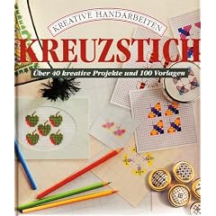 Kreuzstich. �ber 40 kreative Projekte und 100 Vorlagen
