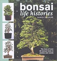 Bonsai Life Histories: The Lives of over 50 Bonsai Trees in Photos and Words