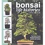 Bonsai Life Histories: The Lives of over 50 Bonsai Trees in Photos and Words
