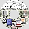 Automatic Wealth: The Secrets of the Millionaire Mind--Including: Acres of Diamonds, As a Man Thinketh, I Dare you!, The Science of Getting Rich, The Way to Wealth, and Think and Grow Rich