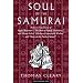 Soul of the Samurai: Modern Translations of Yagyu Munenori's "The Book of Family Traditions" & Takuan Soho's "Subtlety of Immovable Wisdom" & "Notes of the Peerless Sword"