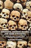 Emotions, decision-making and mass atrocities : through the lens of the macro-micro integrated theoretical model