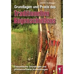 Grundlagen und Praxis des traditionellen Bogenschie�ens: Theoretische Grundlagen und paraxisorientierte Anwendungen