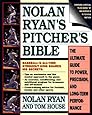 Nolan Ryan's Pitcher's Bible: The Ultimate Guide to Power, Precision, and Long-Term Performance