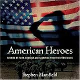American Heroes: Stories of Faith, Courage, and Sacrifice from the Front Lines