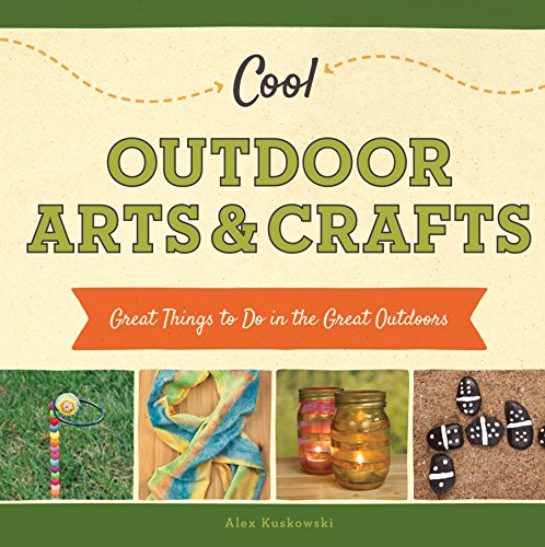 Cool Outdoor Arts & Crafts:: Great Things to Do in the Great Outdoors (Cool Great Outdoors)