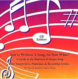 You`ve Written A Song, So Now What? A Guide to the business of Songwriting for Songwriters, Musicians and Recording Artists