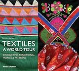 Textiles : a world tour : discovering traditional fabrics & patterns