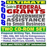 2008 Ultimate Guide to Federal Grants and Government Benefits: Grant Writing, Proposal Writing Tips and Resources, Applications, Forms, Catalog of Federal Domestic Assistance (Two CD-ROM Set)