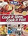 Mr. Food Test Kitchen Cook it Slow, Cook it Fast: More Than 150 Easy Recipes For Your Slow Cooker and Pressure Cooker