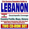 21st Century Complete Guide to Lebanon:  Encyclopedic Coverage, Country Profile, History, DOD, State Dept., White House, CIA Factbook (Two CD-ROM Set)