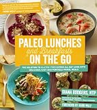 Paleo Lunches and Breakfasts On the Go: The Solution to Gluten-Free Eating All Day Long with Delicious, Easy and Portable Primal Meals