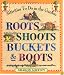 Roots, Shoots, Buckets & Boots: Gardening Together with Children (Gardening together with children)