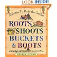 Roots, Shoots, Buckets and Boots: Gardening Together with Children by Sharon Lovejoy