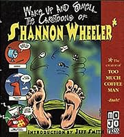 Wake Up and Smell the Cartoons of Shannon Wheeler