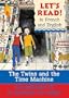 The Twins and the Time Machine/Le jumeaux et la machine du temp: French/English Edition (Let's Read!) (French Edition)