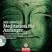 Meditation für Anfänger: Inklusive einer CD mit sechs geführten Meditationen für Einsicht, innere Klarheit und Mitempfinden
