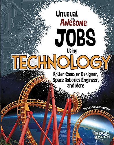unusual and awesome jobs using technology roller coaster designer space robotics engineer and more you get