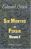 Six Months in Persia: Volume 1