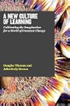A New Culture of Learning