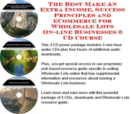 The Best Make An Extra Income, Success Principles and eCommerce for Wholesale Lots On-line Businesses 3 CD Course
