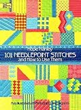 101 Needlepoint Stitches and How to Use Them: Fully Illustrated with Photographs and Diagrams (Dover Embroidery, Needlepoint)