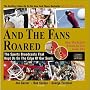 And the Fans Roared: The Sports Broadcasts That Kept Us on the Edge of Our Seats (Book + 2 Audio CDs) And the Fans Roared: The Sports Broadcasts That Kept Us on the Edge of Our Seats (Book + 2 Audio CDs)