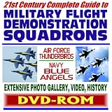 21st Century Complete Guide to Military Flight Demonstration Squadrons - Air Force Thunderbirds and Navy Blue Angels - Photo Gallery, History, Video (DVD-ROM)