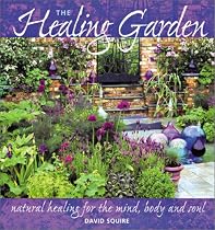 The Healing Garden: Natural Healing for Mind, Body and Soul