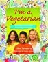 I'm a Vegetarian: Amazing facts and ideas for healthy vegetarians