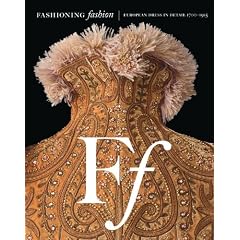 Fashioning Fashion: European Dress in Detail, 1700-1915