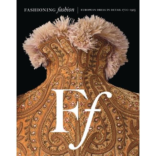 Fashioning Fashion: European Dress in Detail, 1700 - 1915
