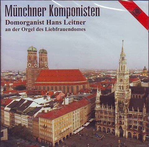 Produkt-Bild: M&uuml;nchener Komponisten - Domorganist Hans Leitner an der Orgel des Liebfrauendomes