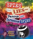 Spies and Lies: Famous and Infamous Spies (Secret World of Spies)
