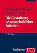 Die Gestaltung wissenschaftlicher Arbeiten: Ein Leitfaden für Seminararbeiten, Bachelor-, Master- und Magisterarbeiten sowie Dissertationen: Ein ... Diplomarbeiten und Dissertationen