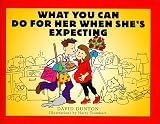 What You Can Do for Her When She's Expecting